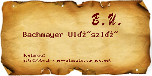 Bachmayer Ulászló névjegykártya